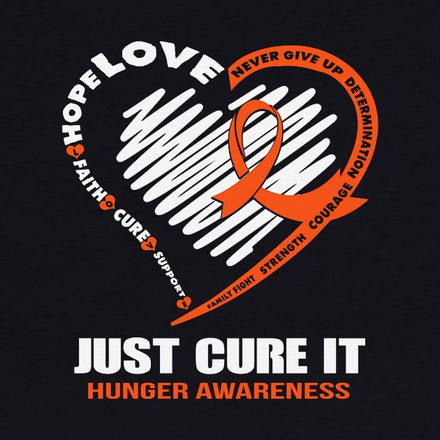 Just Cure It Hunger Awareness Never Give Up Love Hope Faith Cure Support Orange Ribbon Warrior by celsaclaudio506